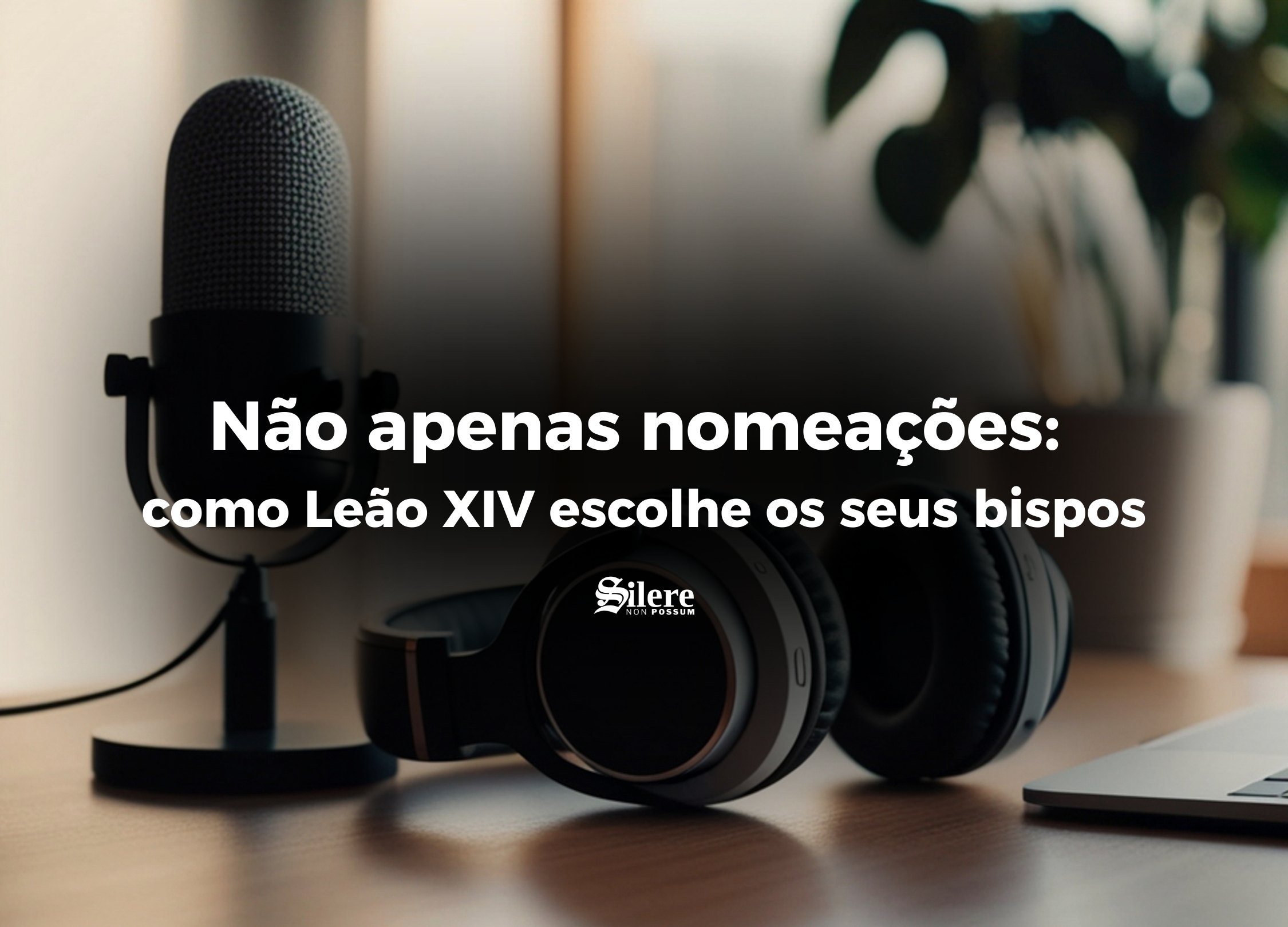 Não apenas nomeações: como Leão XIV escolhe os seus bispos