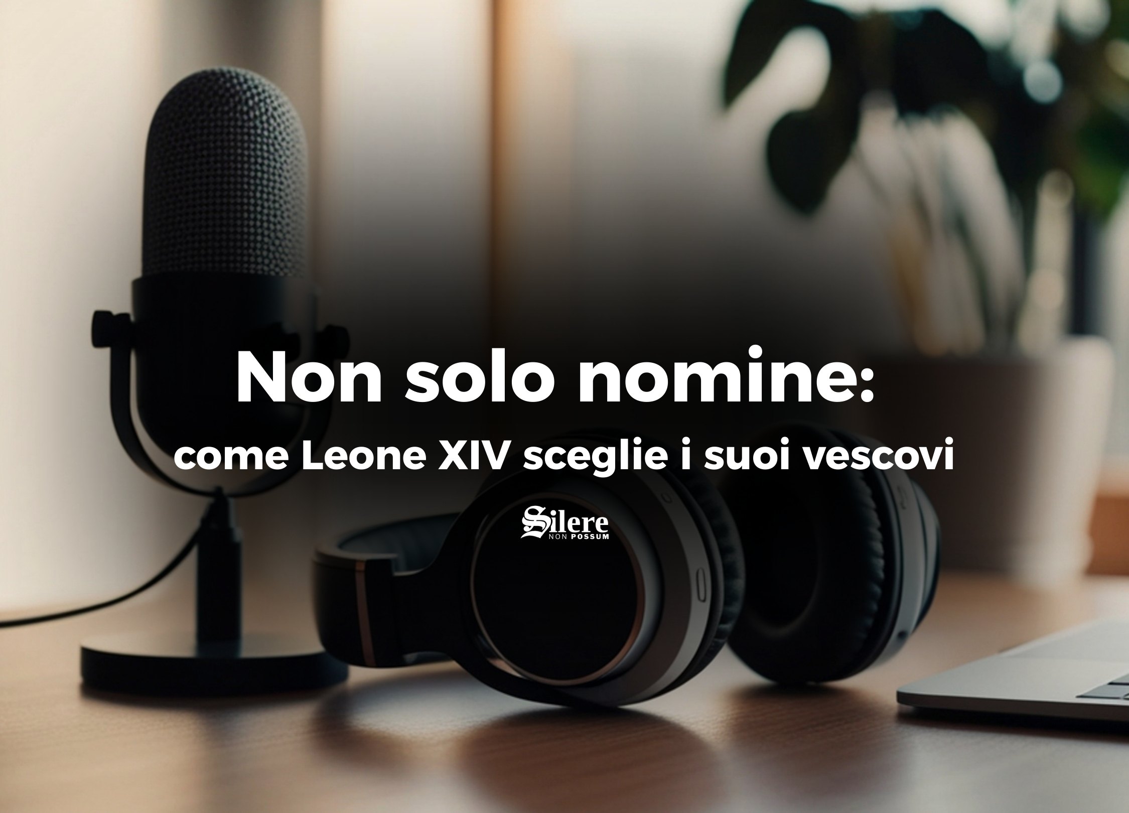 Non solo nomine: come Leone XIV sceglie i suoi vescovi