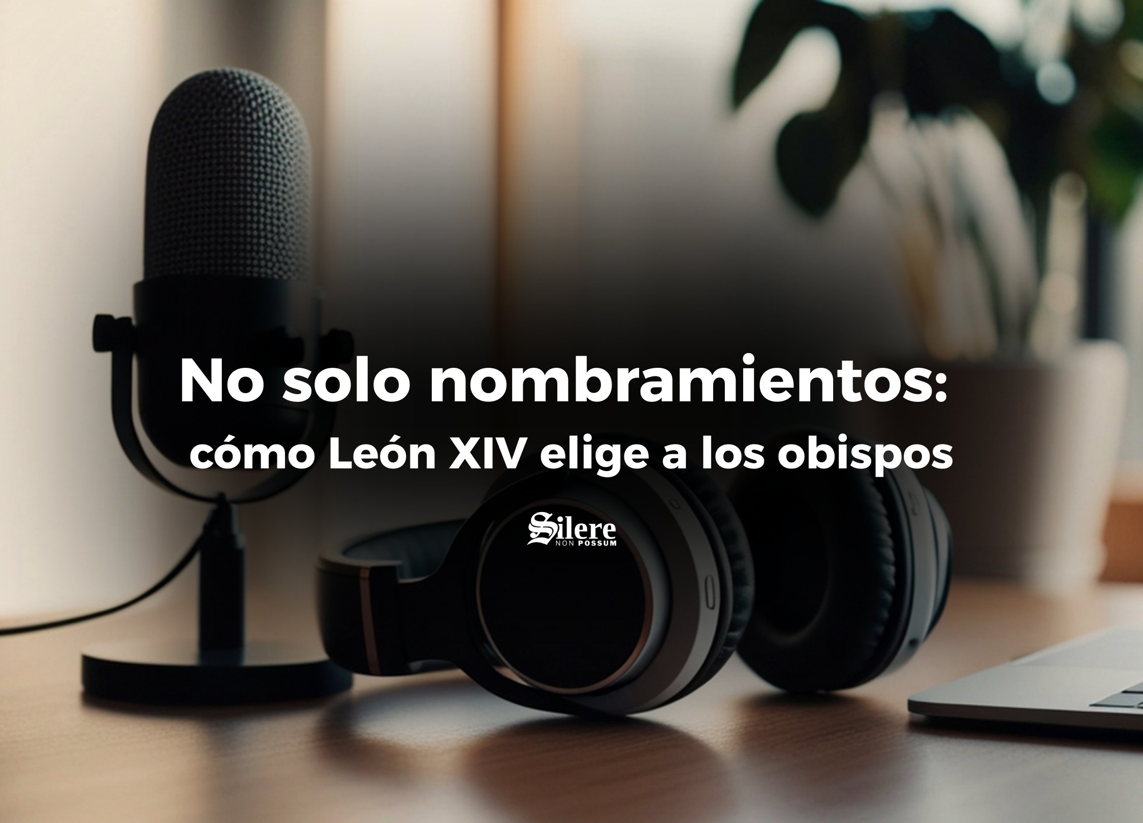 No solo nombramientos: cómo León XIV elige a los obispos